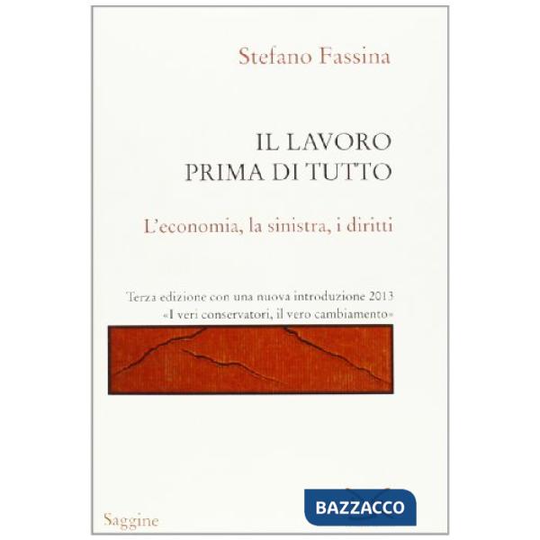 Lavoro prima di tutto. L'economia, la sinistra, i diritti (Il)