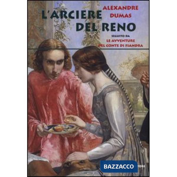 Arciere del Reno. Seguito da Le avventure del conte di Fiandra (L')