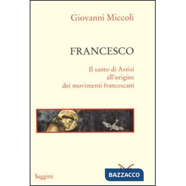 Francesco. Il santo di Assisi all'origine dei movimenti francescani
