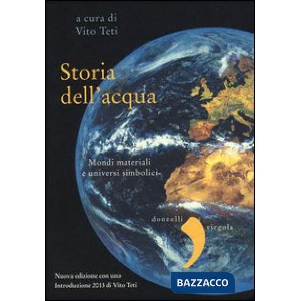 Storia dell'acqua. Mondi materiali e universi simbolici