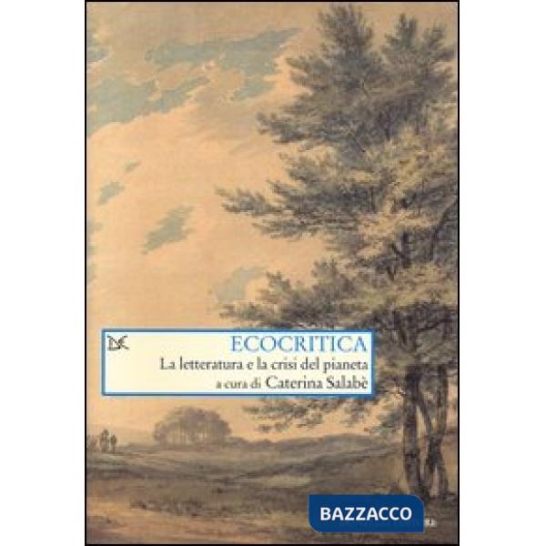 Ecocritica. La letteratura e la crisi del pianeta