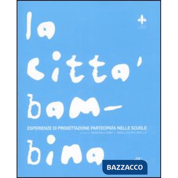 Città bambina. Esperienze di progettazione partecipata nelle scuole (La)