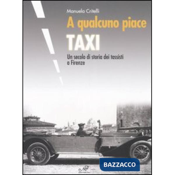 A qualcuno piace taxi. Un secolo di storia dei tassisti a Firenze