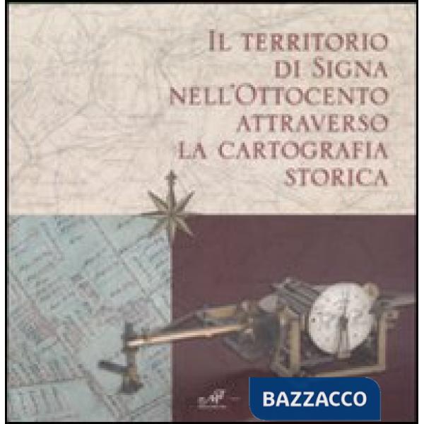 Territorio di Signa nell'Ottocento attraverso la cartografia storica. Catalogo d