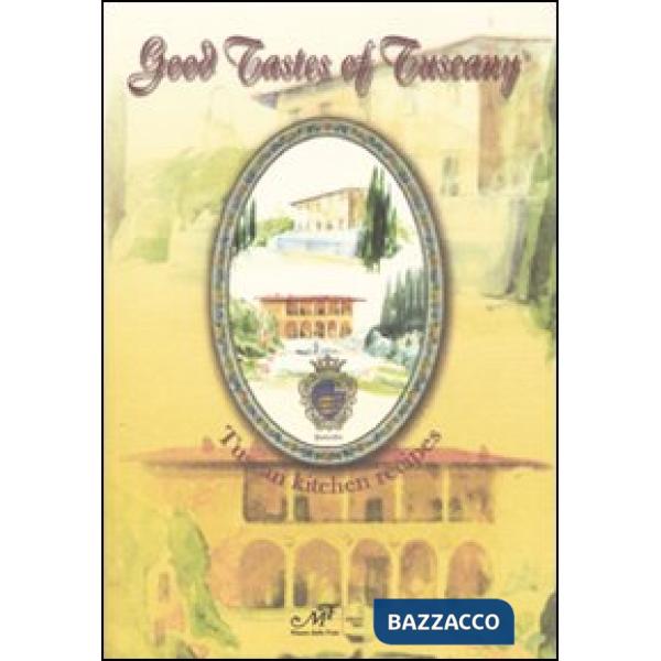 Good tastes of Tuscany. Tuscan kitchen recipes