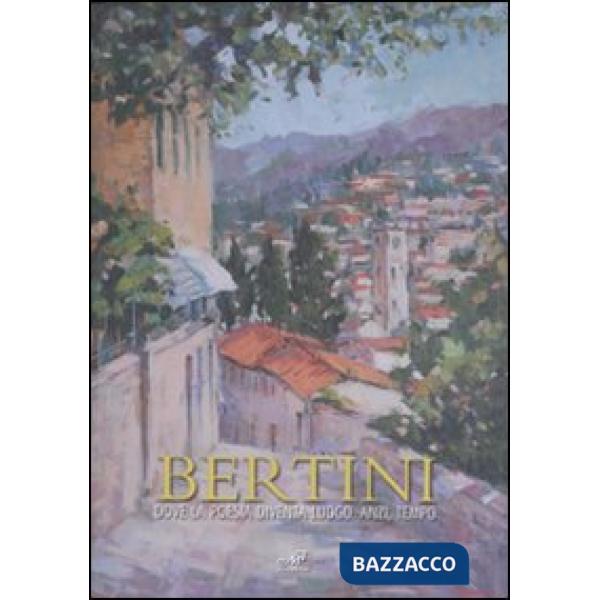 Bertini. Dove la poesia diventa luogo. Anzi, tempo. Catalogo della mostra (Fieso
