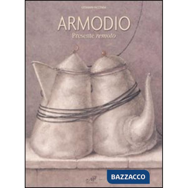 Armodio. Presente remoto. Catalogo della mostra (Fiesole, 1-27 luglio)