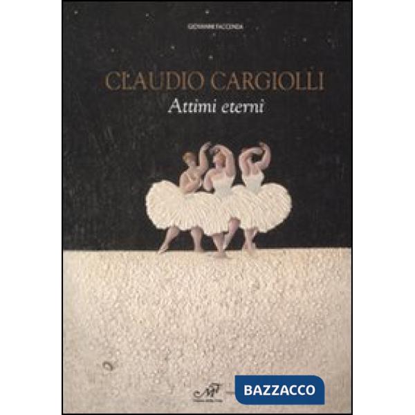 Claudio Cargiolli. Attimi eterni. Catalogo della mostra (Antella, 1-15 giugno)