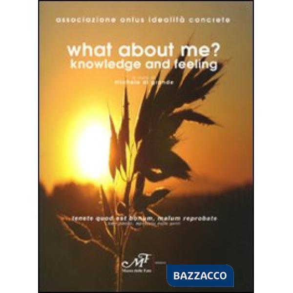 What about me? Knowledge and feeling. Ediz. italiana