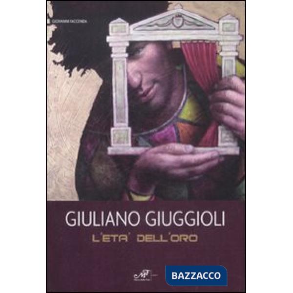 Giuliano Giuggioli. L'età dell'oro. Catalogo della mostra (Baia di Conte, 6-20 g