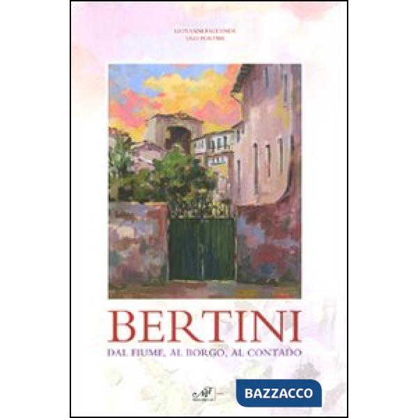 Bertini. Dal fiume, dal borgo, al contado. Catalogo della mostra (Lastra a Signa