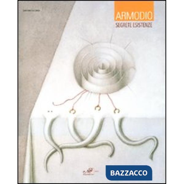 Armodio. Segrete esistenze. Catalogo della mostra (Arezzo, 1-26 luglio 2009)