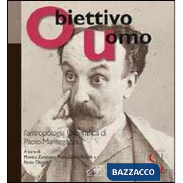Obiettivo uomo. L'antropologia fotografica di Paolo Mantegazza