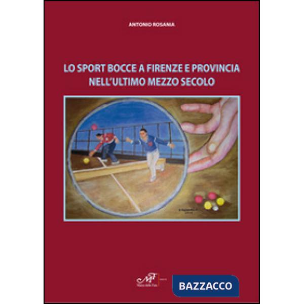 Sport bocce a Firenze e provincia nell'ultimo mezzo secolo (Lo)