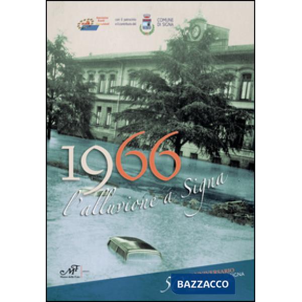 1966 l'alluvione a Signa. 50° anniversario alluvione di Signa e di Oberdrauburg 