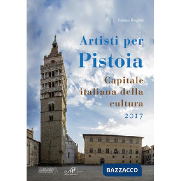 Artisti per Pistoia. Capitale italiana della cultura 2017