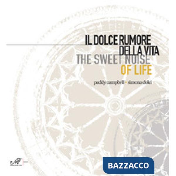 Dolce rumore della vita-The sweet noise of life. Paddy Campbell. Simona Dolci (I
