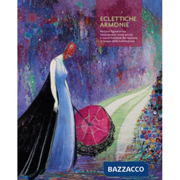 Eclettiche armonie. Percorsi figurativi tra rinnovamenti inizio secolo e nuove f