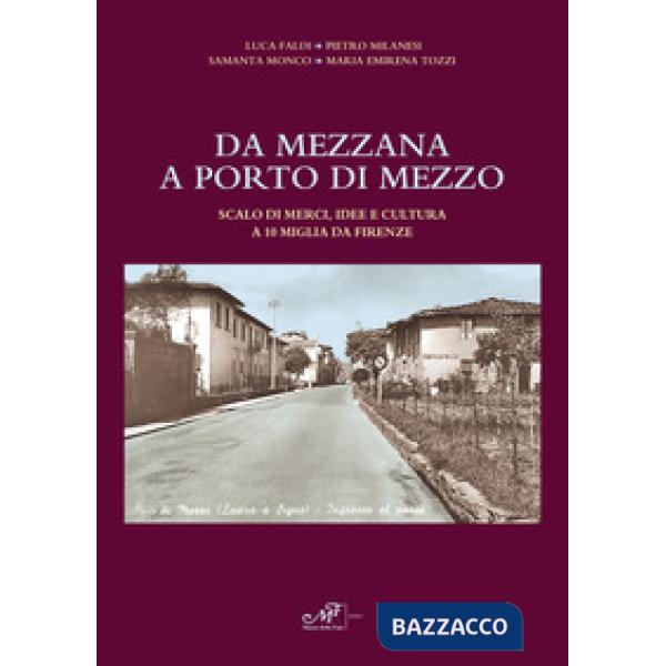 Da Mezzana a Porto di Mezzo. Scalo di merci, idee e culture a 10 miglia da Firen