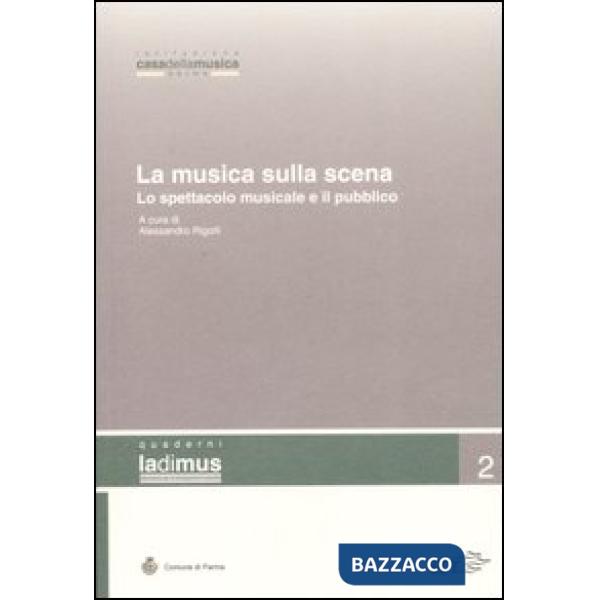 Musica sulla scena. Lo spettacolo musicale e il suo pubblico. Atti del convegno 