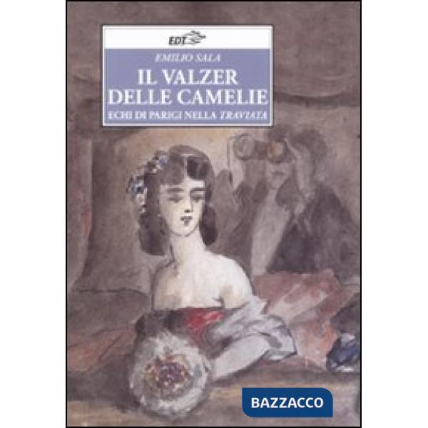 Valzer delle camelie. Echi di Parigi nella Traviata (Il)
