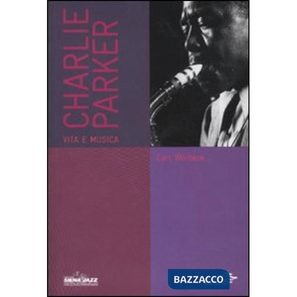 Charlie Parker. Vita e musica
