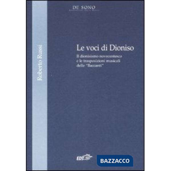 Voci di Dionisio. Il dionisismo novecentesco e le trasposizioni musicali delle «Baccanti» (Le)