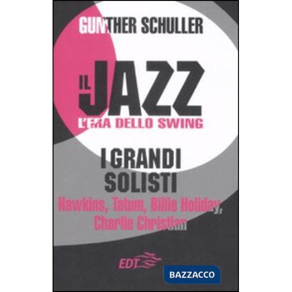 Jazz. L'era dello swing. I grandi solisti. Hawkins, Tatum, Billie Holiday, Charl