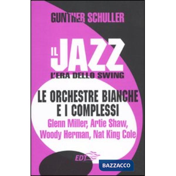 Jazz. L'era dello swing. Le orchestre bianche e i complessi. Glenn Miller, Artie
