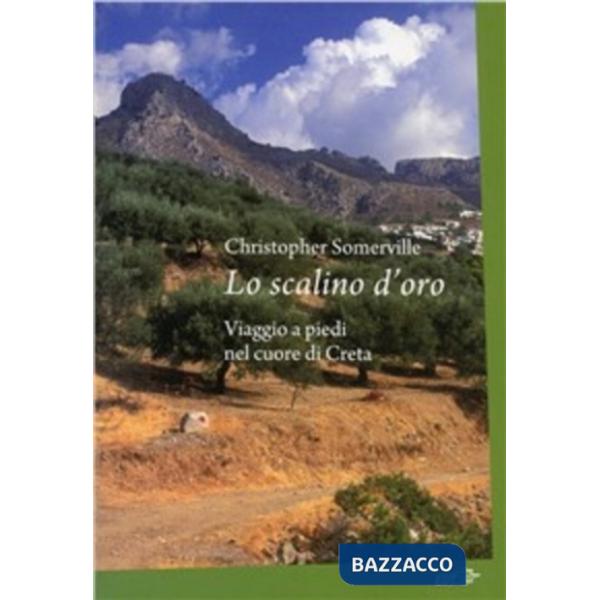 Scalino d'oro. Viaggio a piedi nel cuore di Creta (Lo)