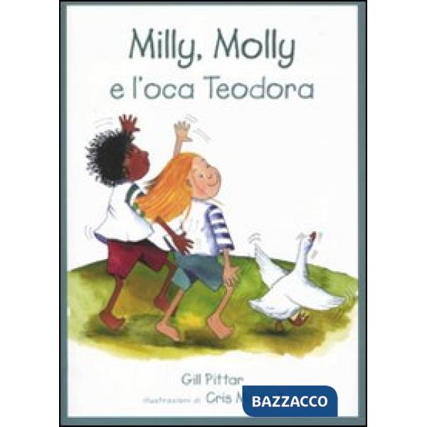 Milly, Molly e l'oca Teodora. Ediz. illustrata