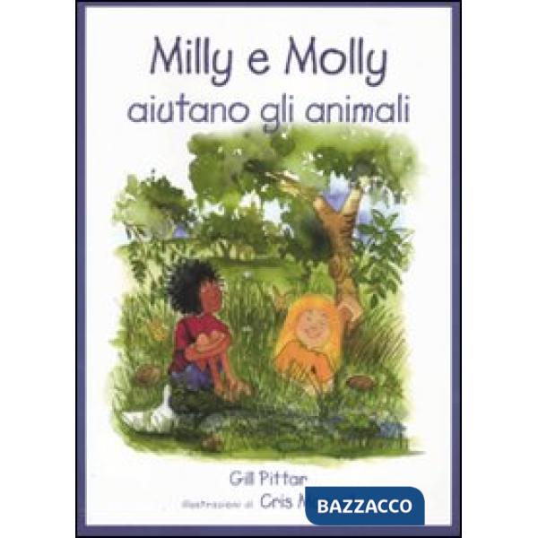 Milly e Molly aiutano gli animali. Ediz. illustrata