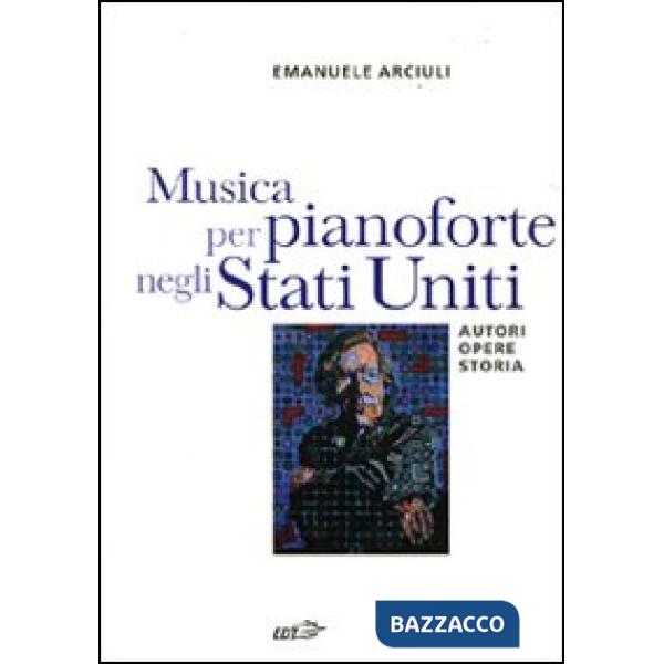 Musica per pianoforte negli Stati Uniti. Autori, opere, storia