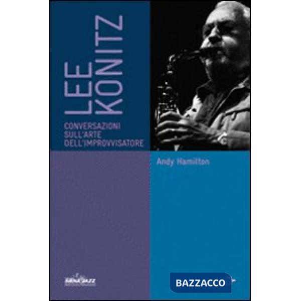 Lee Konitz. Conversazioni sull'arte dell'improvvisatore