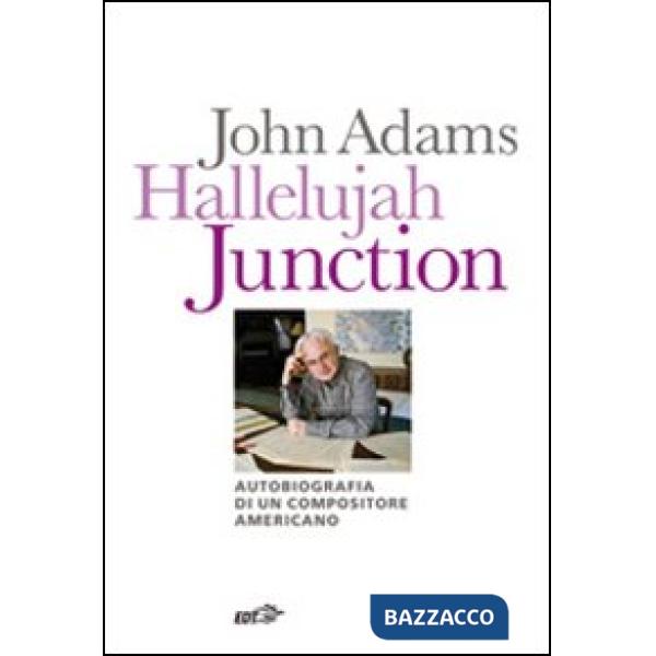 Hallelujah Junction. Autobiografia di un compositore americano