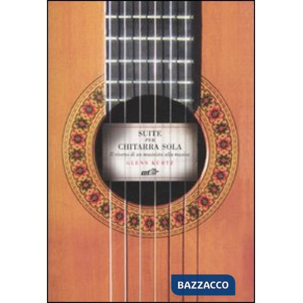 Suite per chitarra sola. Il ritorno di un musicista alla musica