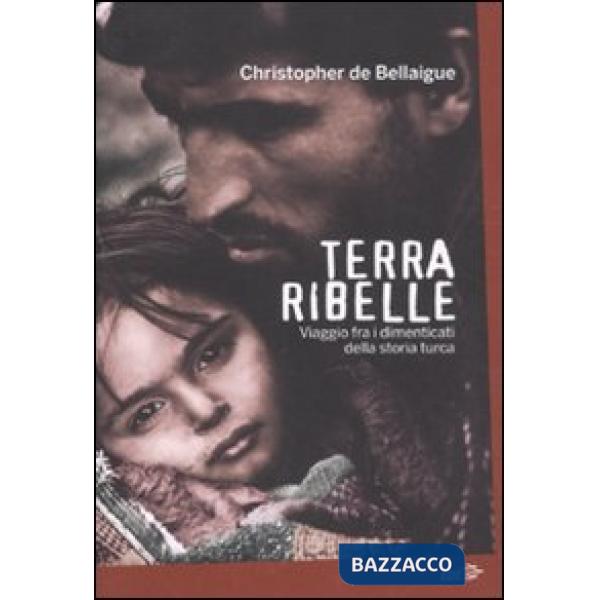 Terra ribelle. Viaggio fra i dimenticati della storia turca