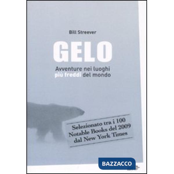 Gelo. Avventure nei luoghi più freddi del mondo
