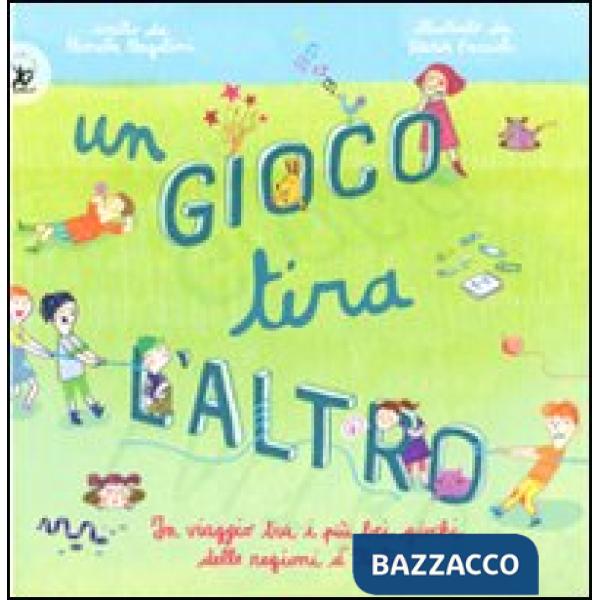 Gioco tira l'altro. Un viaggio tra i più bei giochi delle regioni d'Italia. Ediz