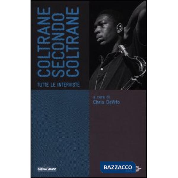 Coltrane secondo Coltrane. Tutte le interviste