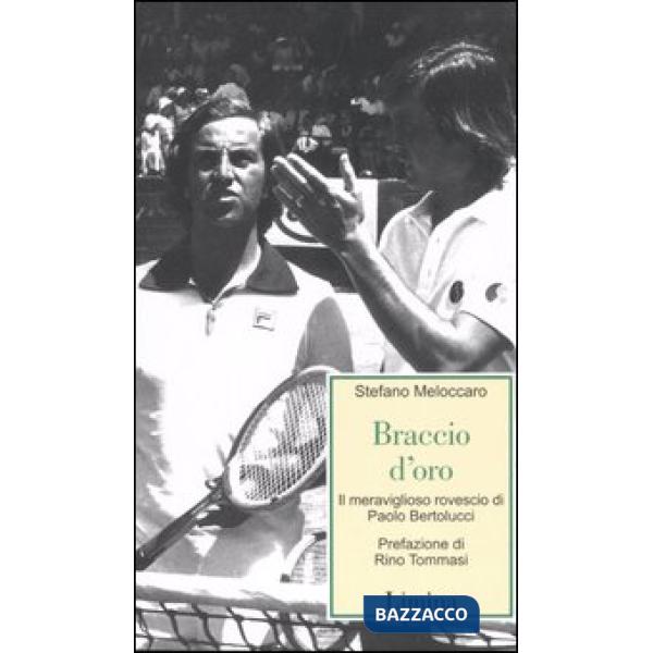 Braccio d'oro. Il meraviglioso rovescio di Paolo bertolucci
