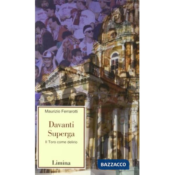Davanti Superga. Il Toro come delirio