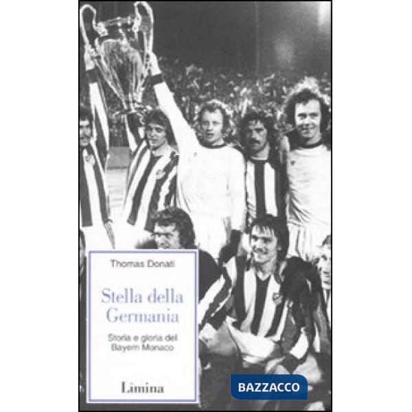 Stella della Germania. Storia e gloria del Bayern Monaco