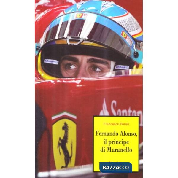 Principe di Maranello. Fernando Alonso (Il)