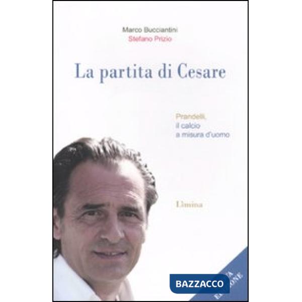 Partita di Cesare. Prandelli, il calcio a misura d'uomo (La)