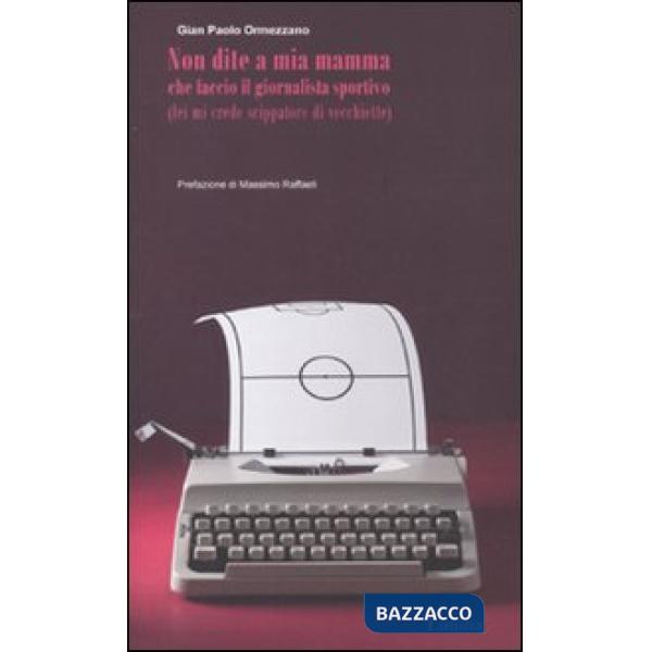 Non dite a mia mamma che faccio il giornalista sportivo (lei mi crede scippatore
