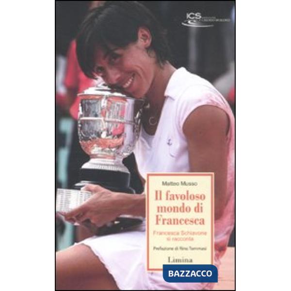 Favoloso mondo di Francesca. Francesca Schiavone si racconta (Il)