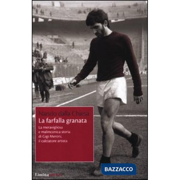 Farfalla granata. La meravigliosa e malinconica storia di Gigi Meroni il calciat