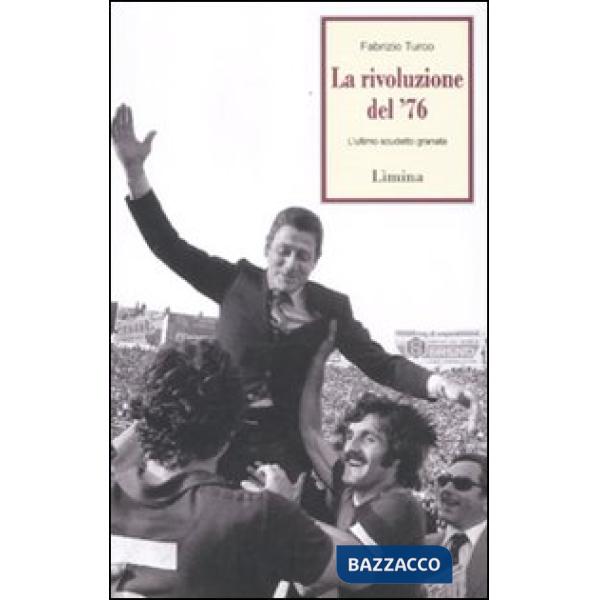 Rivoluzione del '76. L'ultimo scudetto granata (La)