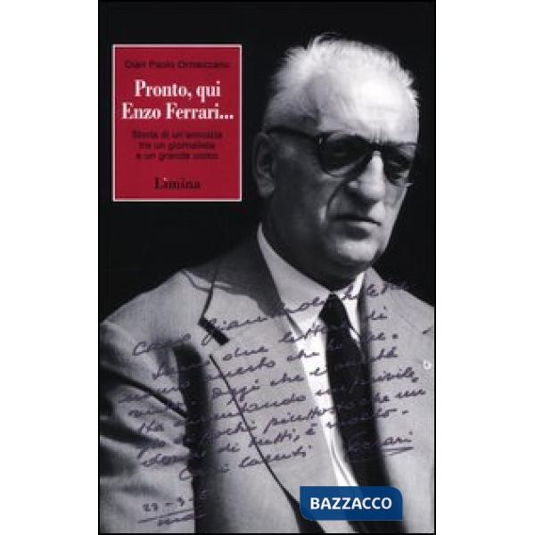 Pronto, qui Enzo Ferrari... Storia di un'amicizia fra un giornalista e un grande
